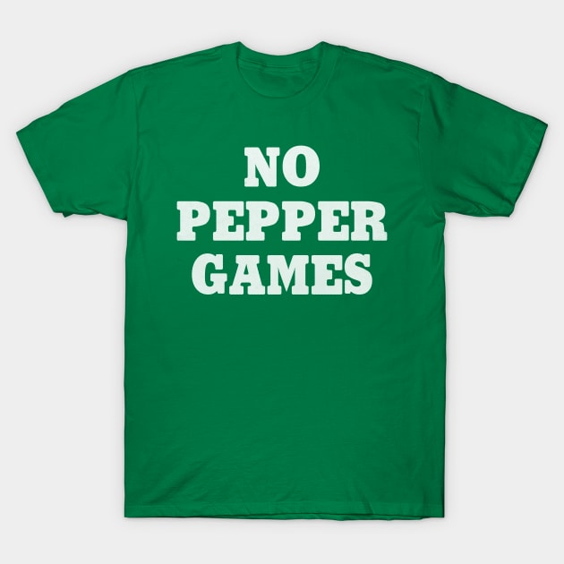 No Pepper Games T-Shirt by TheRealJoshMAC